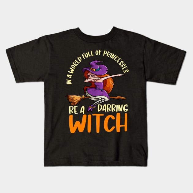 In a world full of princesses be a dabbing witch Kids T-Shirt by G! Zone